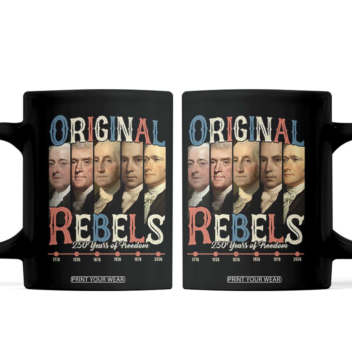 Original Rebels 250 Years of Freedom Coffee Mug Founding Fathers Patriotic 1776 to 2026 Semiquincentennial TS02 Black Print Your Wear