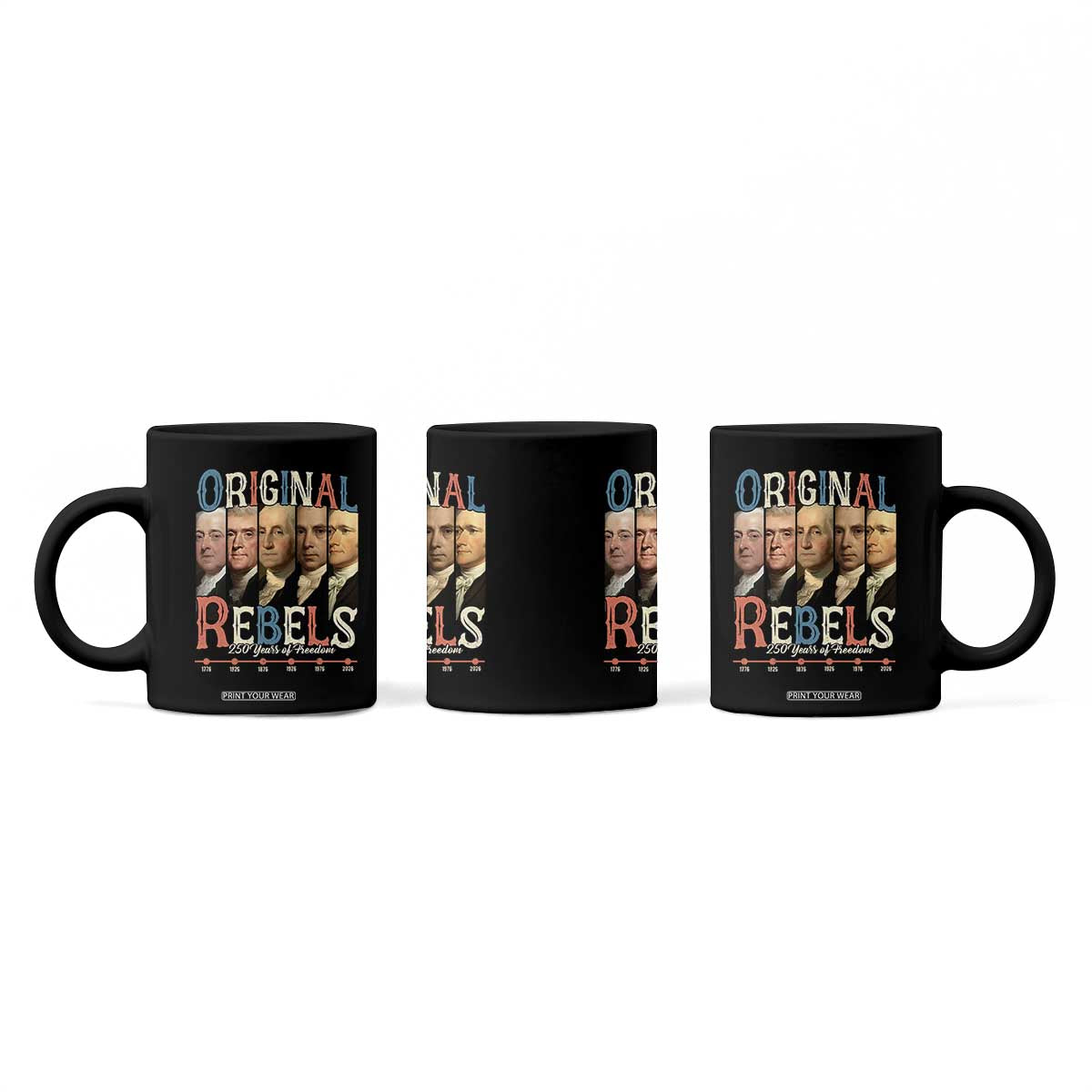 Original Rebels 250 Years of Freedom Coffee Mug Founding Fathers Patriotic 1776 to 2026 Semiquincentennial TS02 Print Your Wear