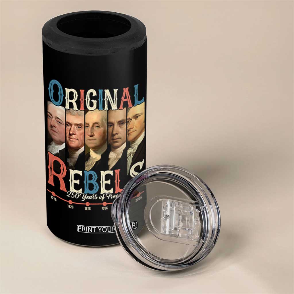 Original Rebels 250 Years of Freedom 4 in 1 Can Cooler Tumbler Founding Fathers Patriotic 1776 to 2026 Semiquincentennial TS02 Print Your Wear
