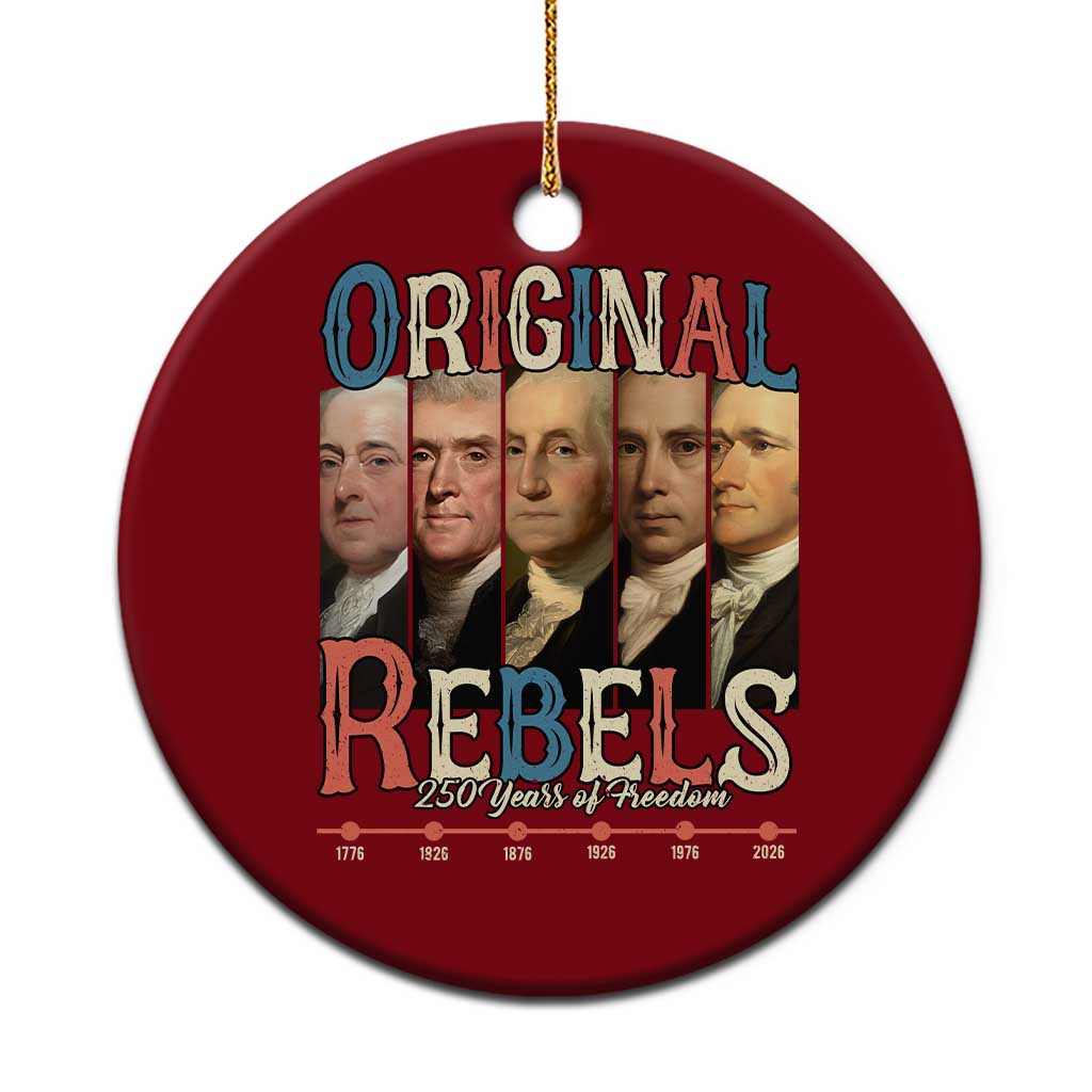 Original Rebels 250 Years of Freedom Ceramic Ornament Founding Fathers Patriotic 1776 to 2026 Semiquincentennial TS02 1pc Red Print Your Wear