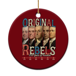Original Rebels 250 Years of Freedom Ceramic Ornament Founding Fathers Patriotic 1776 to 2026 Semiquincentennial TS02 1pc Red Print Your Wear