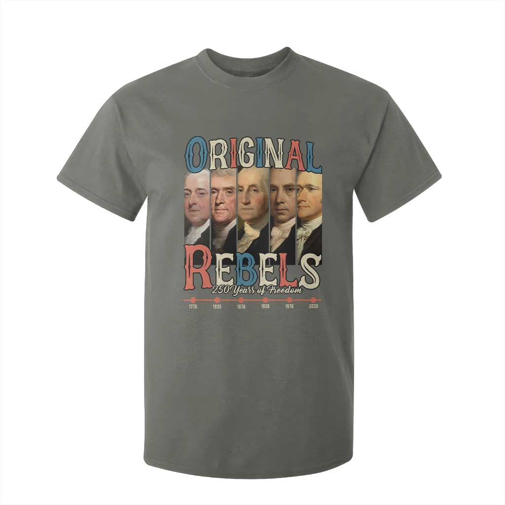 Original Rebels 250 Years of Freedom T Shirt For Kid Founding Fathers Patriotic 1776 to 2026 Semiquincentennial TS02 Military Green Print Your Wear