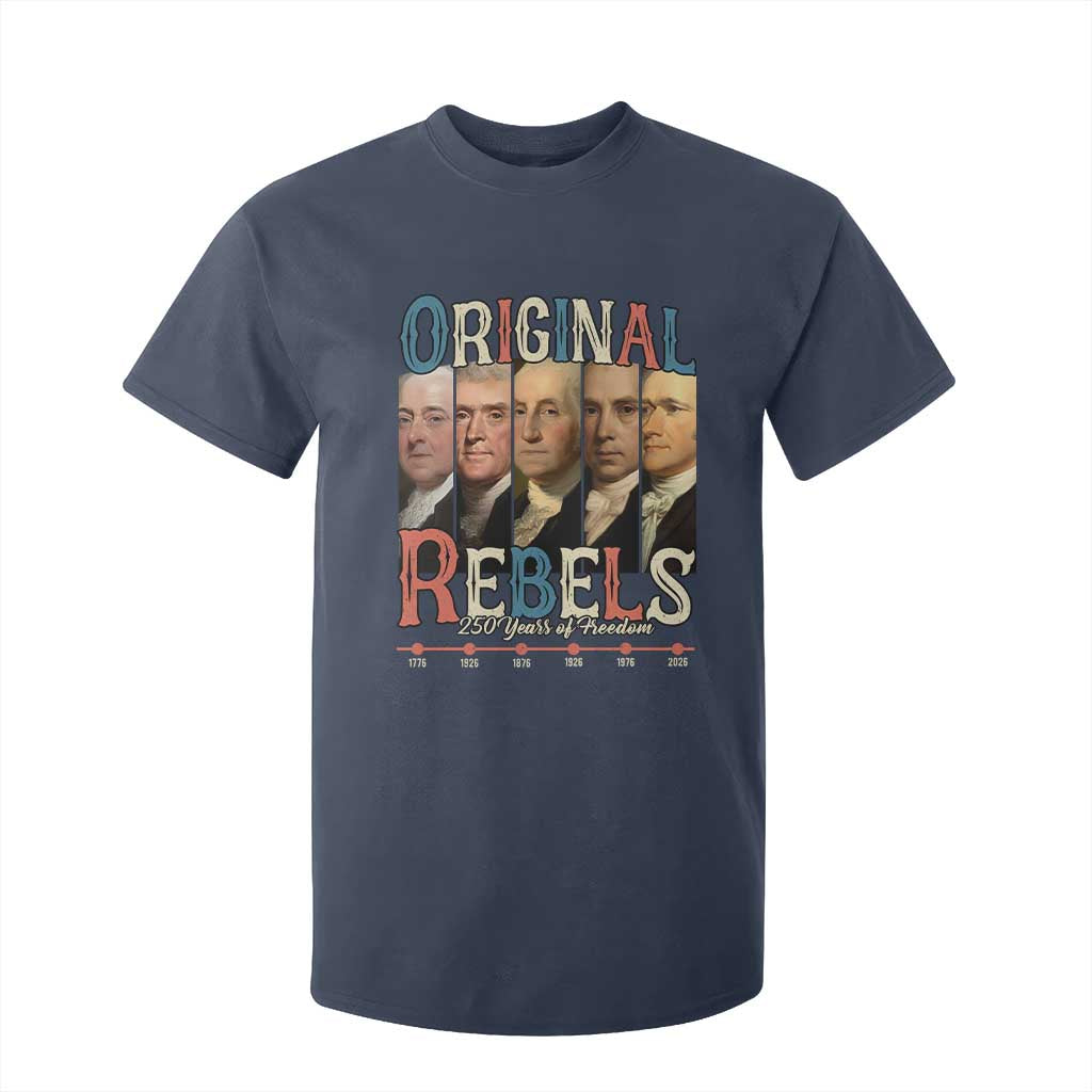 Original Rebels 250 Years of Freedom T Shirt For Kid Founding Fathers Patriotic 1776 to 2026 Semiquincentennial TS02 Navy Print Your Wear