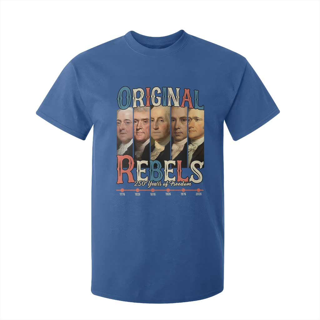 Original Rebels 250 Years of Freedom T Shirt For Kid Founding Fathers Patriotic 1776 to 2026 Semiquincentennial TS02 Royal Blue Print Your Wear