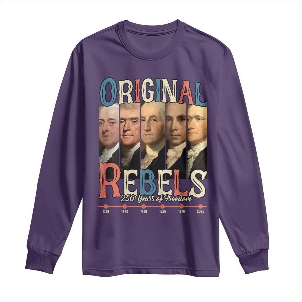 Original Rebels 250 Years of Freedom Long Sleeve Shirt Founding Fathers Patriotic 1776 to 2026 Semiquincentennial TS02 Purple Print Your Wear