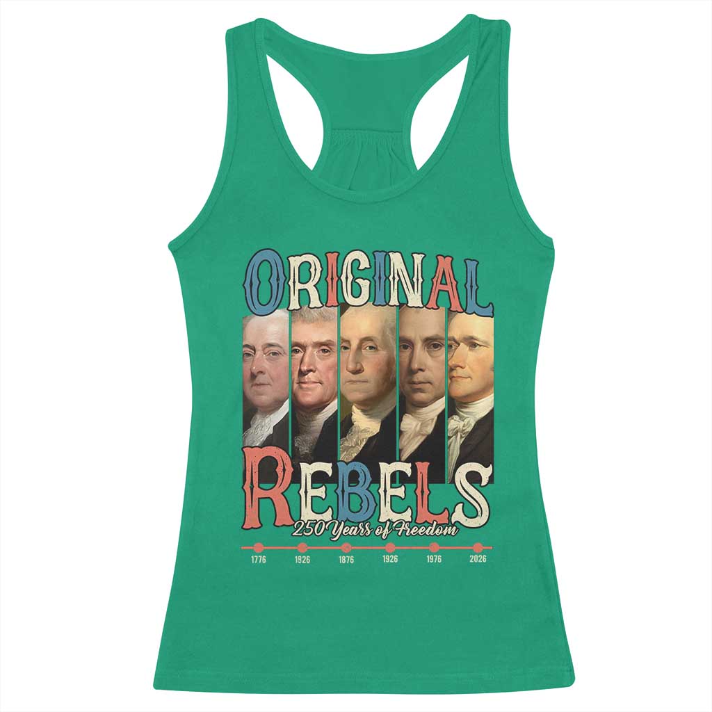 Original Rebels 250 Years of Freedom Racerback Tank Top Founding Fathers Patriotic 1776 to 2026 Semiquincentennial TS02 Irish Green Print Your Wear