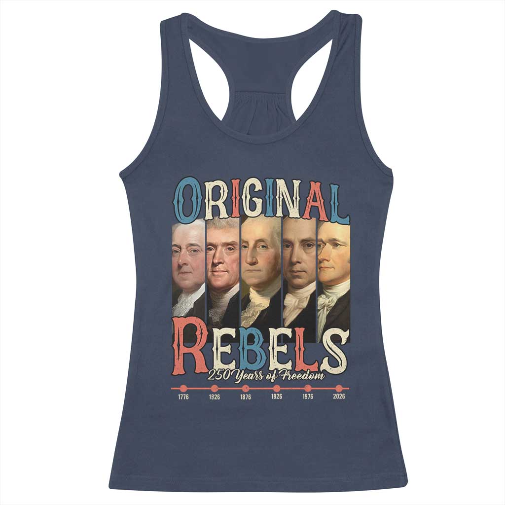 Original Rebels 250 Years of Freedom Racerback Tank Top Founding Fathers Patriotic 1776 to 2026 Semiquincentennial TS02 Navy Print Your Wear