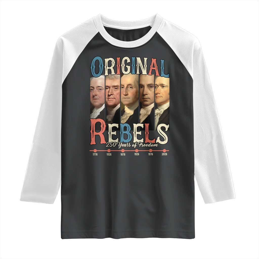 Original Rebels 250 Years of Freedom Raglan Shirt Founding Fathers Patriotic 1776 to 2026 Semiquincentennial TS02 Black White Print Your Wear