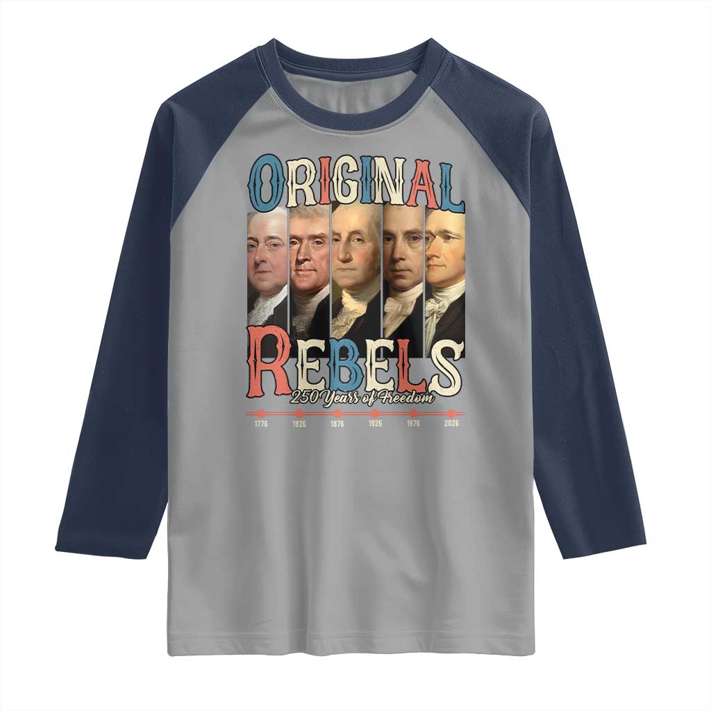 Original Rebels 250 Years of Freedom Raglan Shirt Founding Fathers Patriotic 1776 to 2026 Semiquincentennial TS02 Sport Gray Navy Print Your Wear