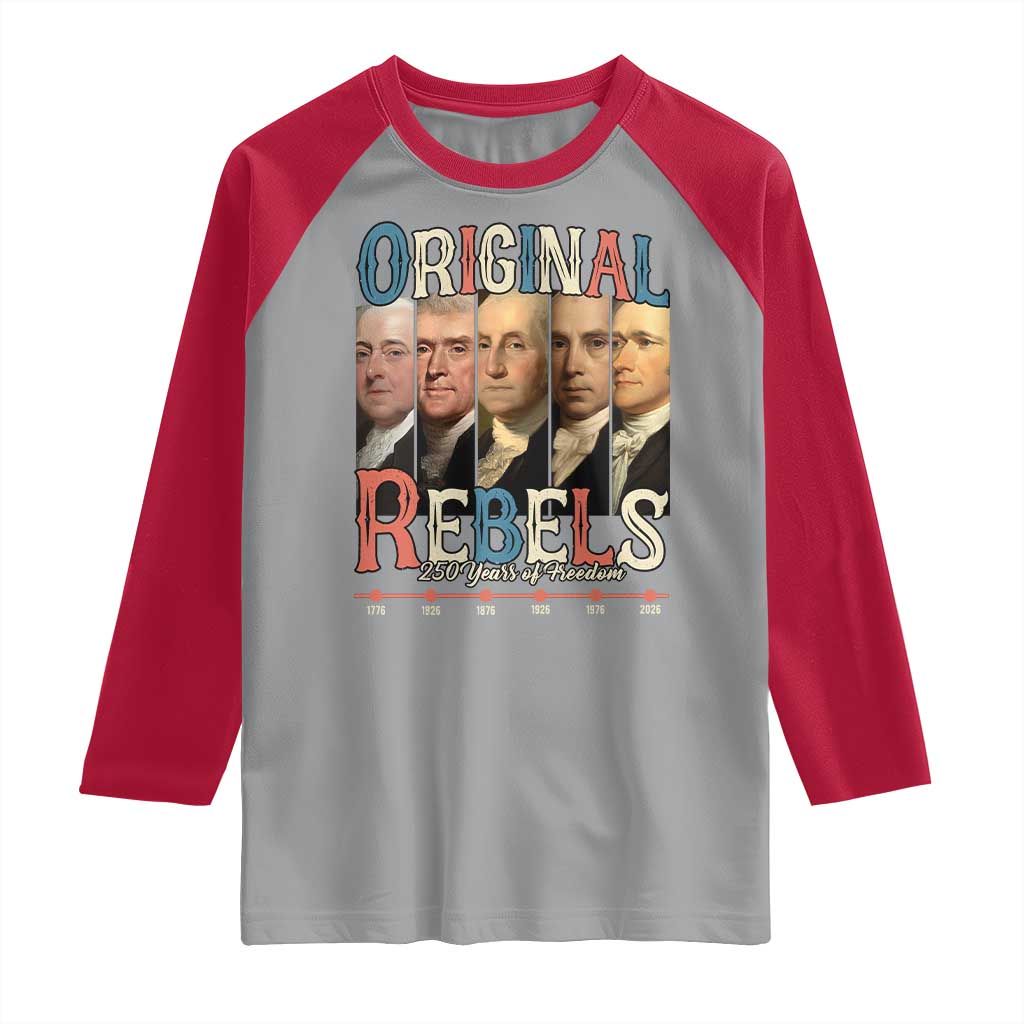 Original Rebels 250 Years of Freedom Raglan Shirt Founding Fathers Patriotic 1776 to 2026 Semiquincentennial TS02 Sport Gray Red Print Your Wear
