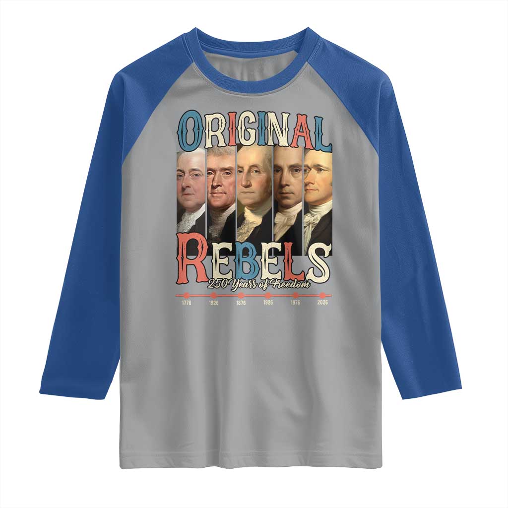 Original Rebels 250 Years of Freedom Raglan Shirt Founding Fathers Patriotic 1776 to 2026 Semiquincentennial TS02 Sport Gray Royal Print Your Wear