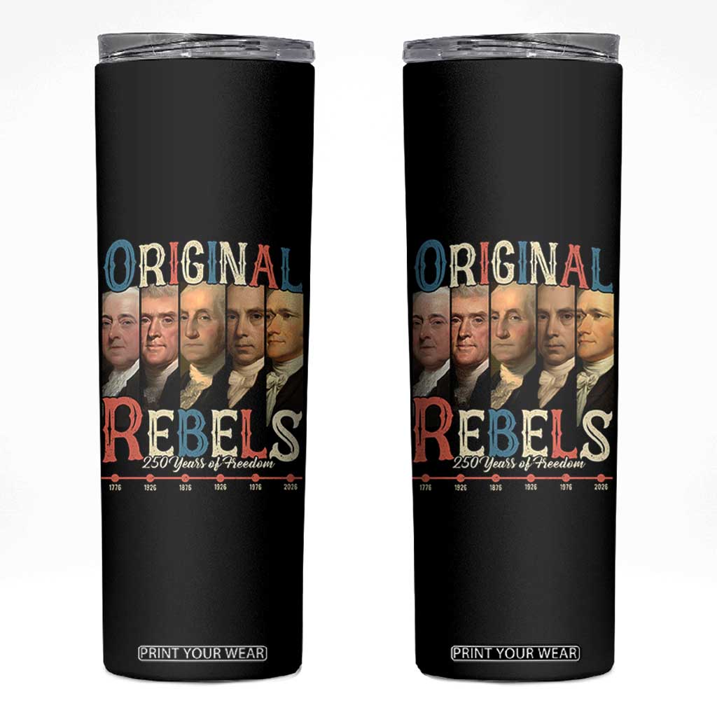 Original Rebels 250 Years of Freedom Skinny Tumbler Founding Fathers Patriotic 1776 to 2026 Semiquincentennial TS02 Black Print Your Wear
