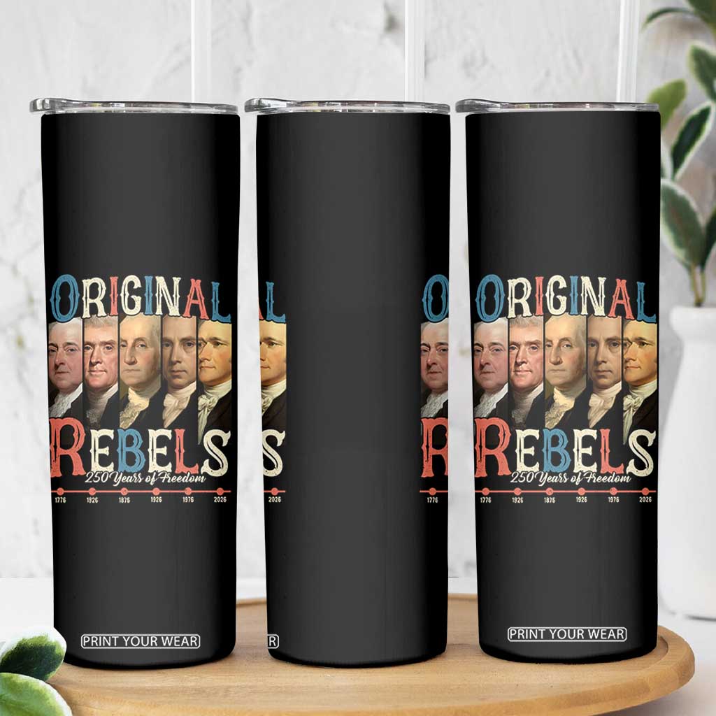 Original Rebels 250 Years of Freedom Skinny Tumbler Founding Fathers Patriotic 1776 to 2026 Semiquincentennial TS02 Print Your Wear