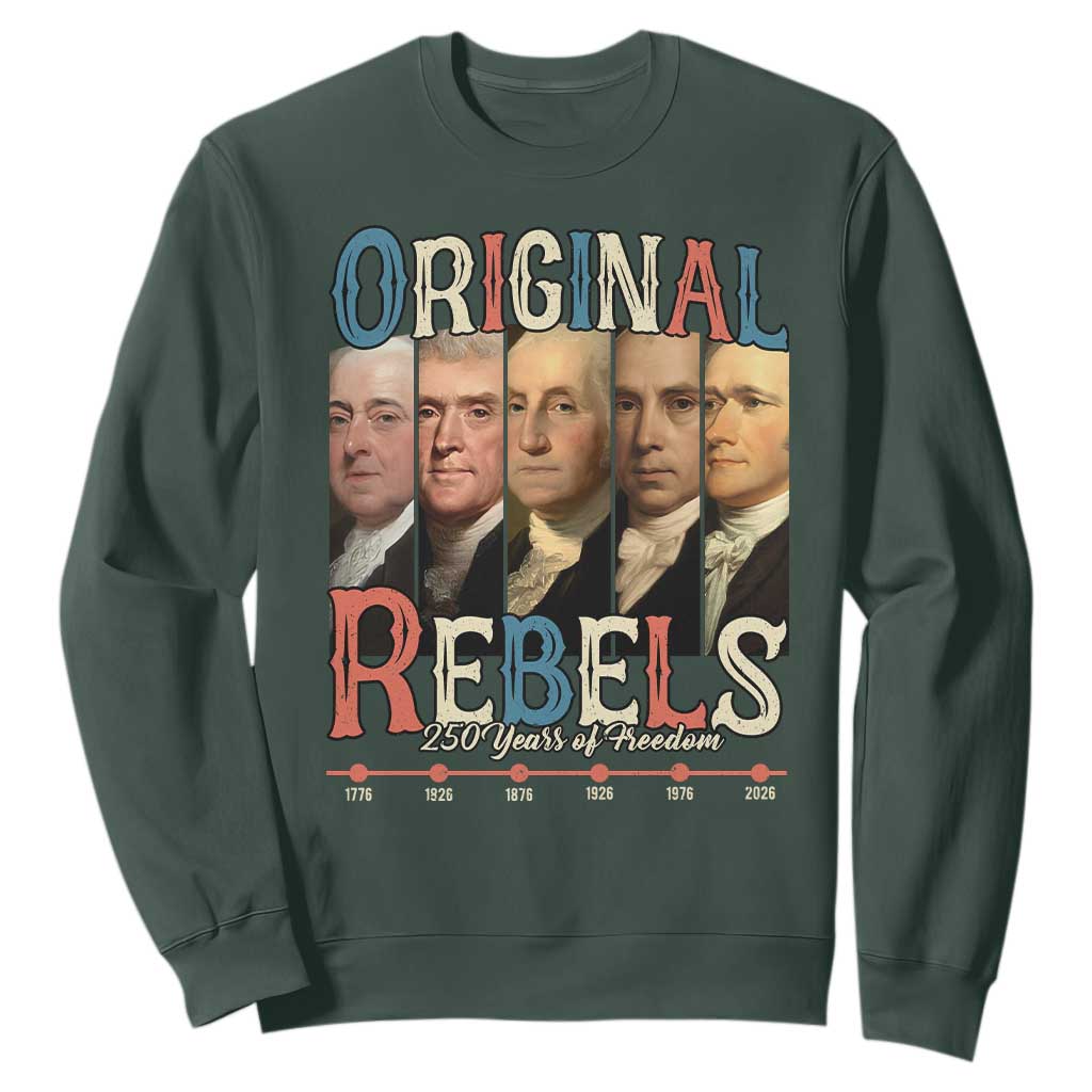 Original Rebels 250 Years of Freedom Sweatshirt Founding Fathers Patriotic 1776 to 2026 Semiquincentennial TS02 Dark Forest Green Print Your Wear