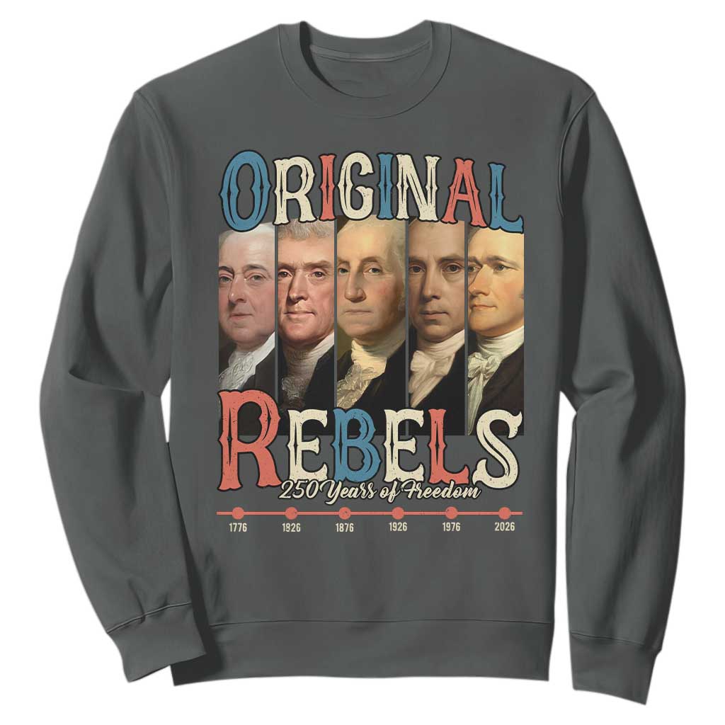 Original Rebels 250 Years of Freedom Sweatshirt Founding Fathers Patriotic 1776 to 2026 Semiquincentennial TS02 Dark Heather Print Your Wear
