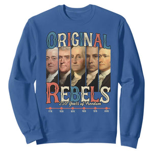 Original Rebels 250 Years of Freedom Sweatshirt Founding Fathers Patriotic 1776 to 2026 Semiquincentennial TS02 Royal Blue Print Your Wear