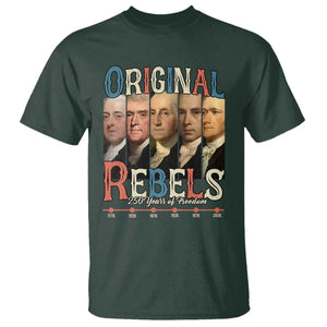 Original Rebels 250 Years of Freedom T Shirt Founding Fathers Patriotic 1776 to 2026 Semiquincentennial TS02 Dark Forest Green Print Your Wear