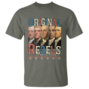 Original Rebels 250 Years of Freedom T Shirt Founding Fathers Patriotic 1776 to 2026 Semiquincentennial TS02 Military Green Print Your Wear