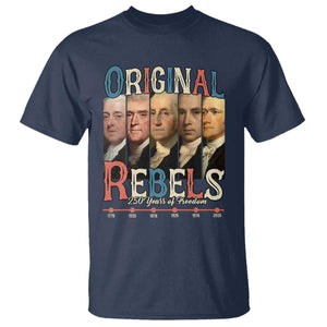 Original Rebels 250 Years of Freedom T Shirt Founding Fathers Patriotic 1776 to 2026 Semiquincentennial TS02 Navy Print Your Wear