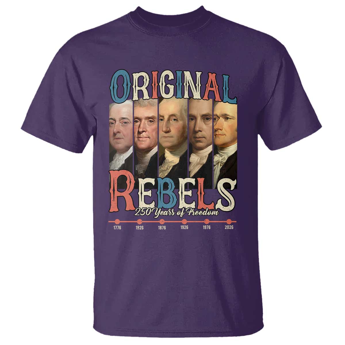 Original Rebels 250 Years of Freedom T Shirt Founding Fathers Patriotic 1776 to 2026 Semiquincentennial TS02 Purple Print Your Wear