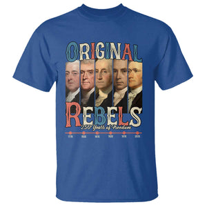 Original Rebels 250 Years of Freedom T Shirt Founding Fathers Patriotic 1776 to 2026 Semiquincentennial TS02 Royal Blue Print Your Wear
