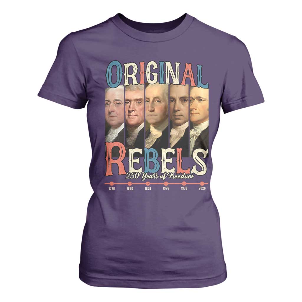 Original Rebels 250 Years of Freedom T Shirt For Women Founding Fathers Patriotic 1776 to 2026 Semiquincentennial TS02 Purple Print Your Wear
