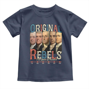 Original Rebels 250 Years of Freedom Toddler T Shirt Founding Fathers Patriotic 1776 to 2026 Semiquincentennial TS02 Navy Print Your Wear