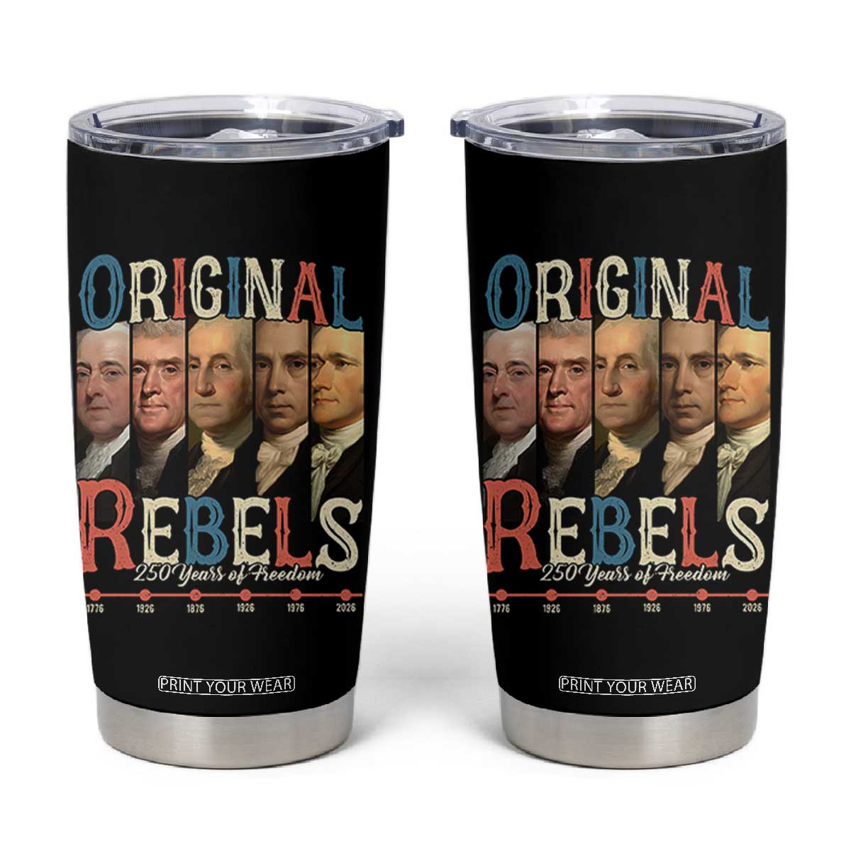 Original Rebels 250 Years of Freedom Tumbler Cup Founding Fathers Patriotic 1776 to 2026 Semiquincentennial TS02 Black Print Your Wear