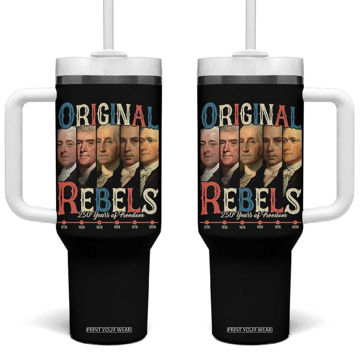 Original Rebels 250 Years of Freedom Tumbler With Handle Founding Fathers Patriotic 1776 to 2026 Semiquincentennial TS02 One Size: 40 oz Black Print Your Wear