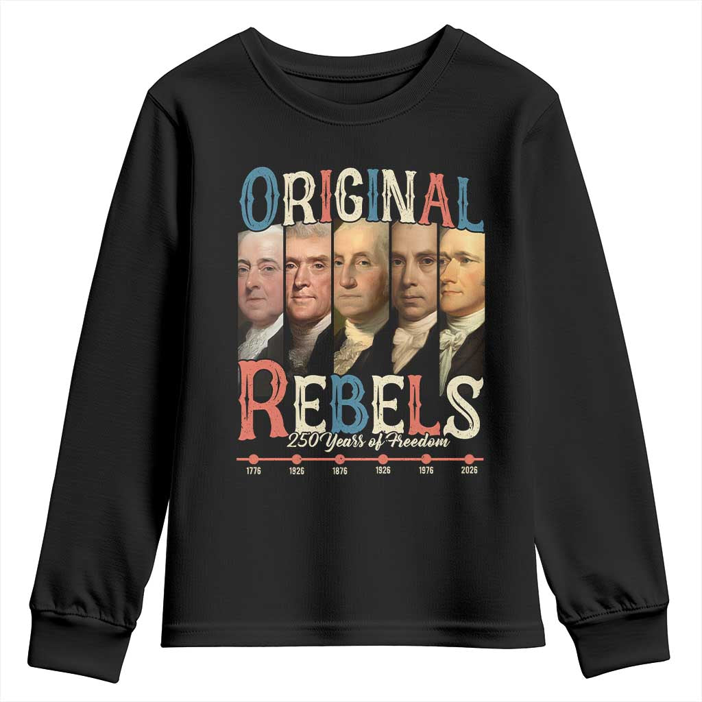 Original Rebels 250 Years of Freedom Youth Sweatshirt Founding Fathers Patriotic 1776 to 2026 Semiquincentennial TS02 Black Print Your Wear