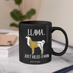 Funny Llama Just Killed a Man Coffee Mug Animal Pun Internet Meme TS02 Print Your Wear