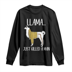 Funny Llama Just Killed a Man Long Sleeve Shirt Animal Pun Internet Meme TS02 Black Print Your Wear