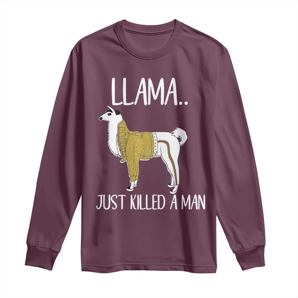 Funny Llama Just Killed a Man Long Sleeve Shirt Animal Pun Internet Meme TS02 Maroon Print Your Wear