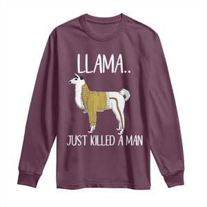 Funny Llama Just Killed a Man Long Sleeve Shirt Animal Pun Internet Meme TS02 Maroon Print Your Wear