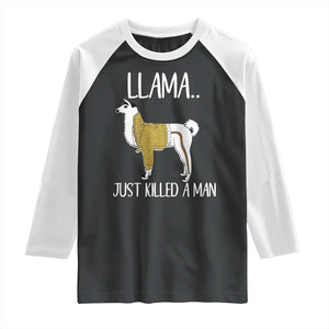 Funny Llama Just Killed a Man Raglan Shirt Animal Pun Internet Meme TS02 Black White Print Your Wear