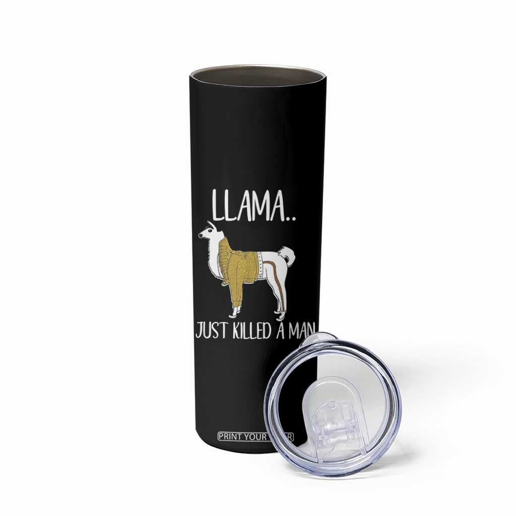 Funny Llama Just Killed a Man Skinny Tumbler Animal Pun Internet Meme TS02 Print Your Wear
