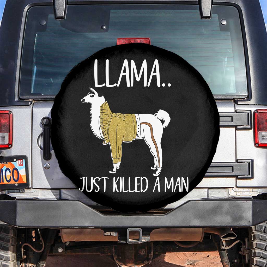 Funny Llama Just Killed a Man Spare Tire Cover Animal Pun Internet Meme TS02 No hole Black Print Your Wear