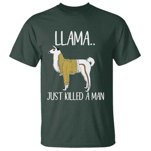 Funny Llama Just Killed a Man T Shirt Animal Pun Internet Meme TS02 Dark Forest Green Print Your Wear