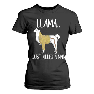 Funny Llama Just Killed a Man T Shirt For Women Animal Pun Internet Meme TS02 Black Print Your Wear
