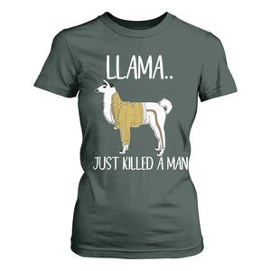 Funny Llama Just Killed a Man T Shirt For Women Animal Pun Internet Meme TS02 Dark Forest Green Print Your Wear