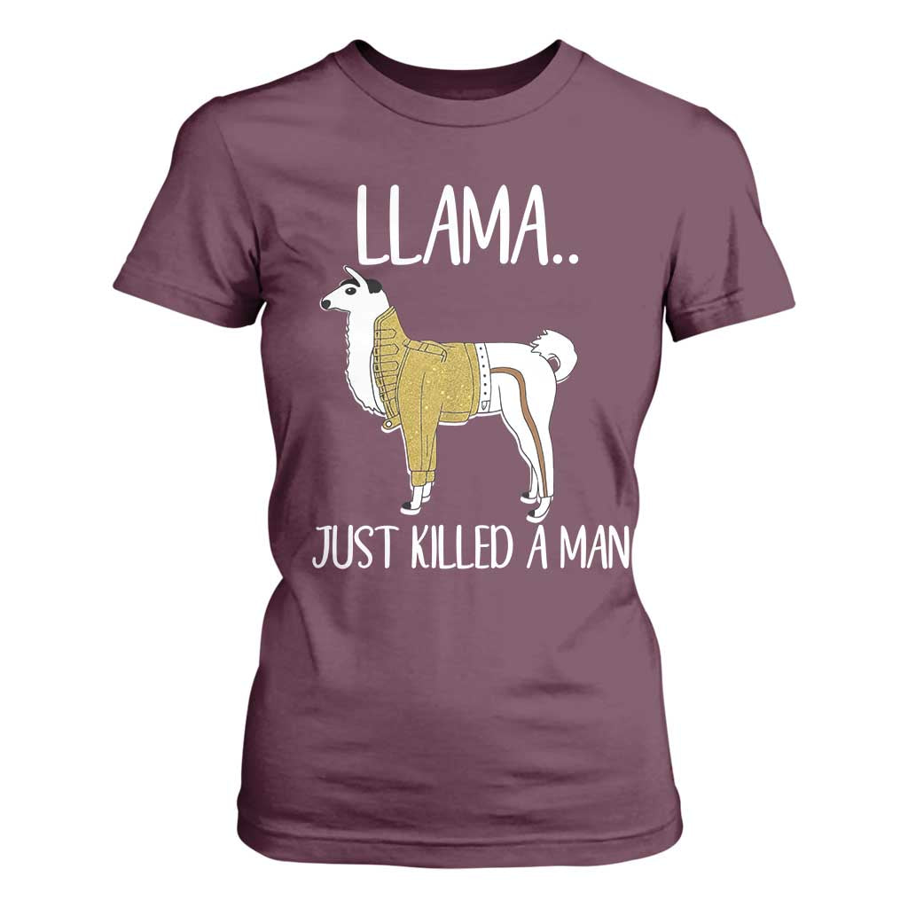 Funny Llama Just Killed a Man T Shirt For Women Animal Pun Internet Meme TS02 Maroon Print Your Wear