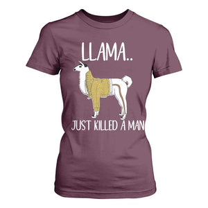 Funny Llama Just Killed a Man T Shirt For Women Animal Pun Internet Meme TS02 Maroon Print Your Wear