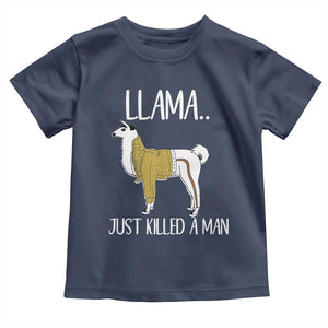 Funny Llama Just Killed a Man Toddler T Shirt Animal Pun Internet Meme TS02 Navy Print Your Wear