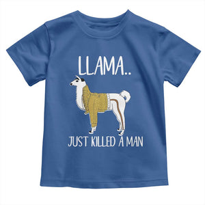 Funny Llama Just Killed a Man Toddler T Shirt Animal Pun Internet Meme TS02 Royal Blue Print Your Wear