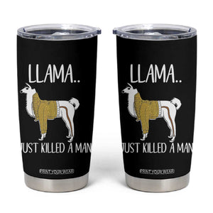 Funny Llama Just Killed a Man Tumbler Cup Animal Pun Internet Meme TS02 Black Print Your Wear