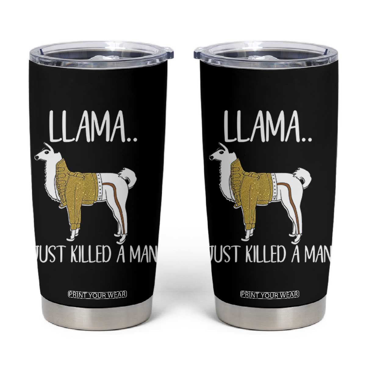 Funny Llama Just Killed a Man Tumbler Cup Animal Pun Internet Meme TS02 Black Print Your Wear