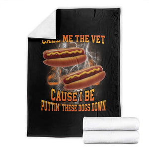 Call Me the Vet Offensive Hot Dog Meme Throw Blanket I Be Putting These Dogs Down Funny Glizzy Globber TS02 Black Print Your Wear