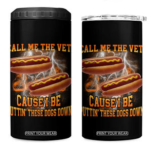 Call Me the Vet Offensive Hot Dog Meme 4 in 1 Can Cooler Tumbler I Be Putting These Dogs Down Funny Glizzy Globber TS02 One Size: 16 oz Black Print Your Wear