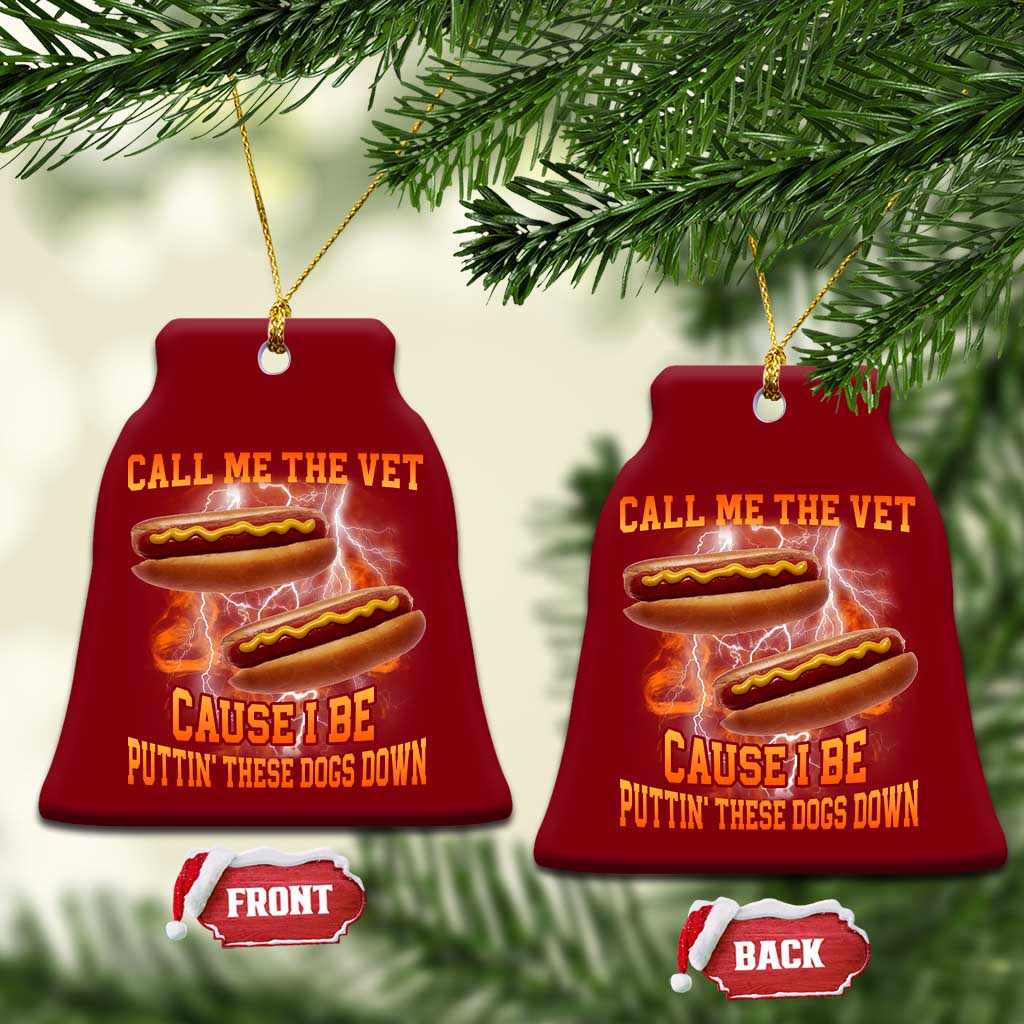 Call Me the Vet Offensive Hot Dog Meme Ceramic Ornament I Be Putting These Dogs Down Funny Glizzy Globber TS02 Print Your Wear
