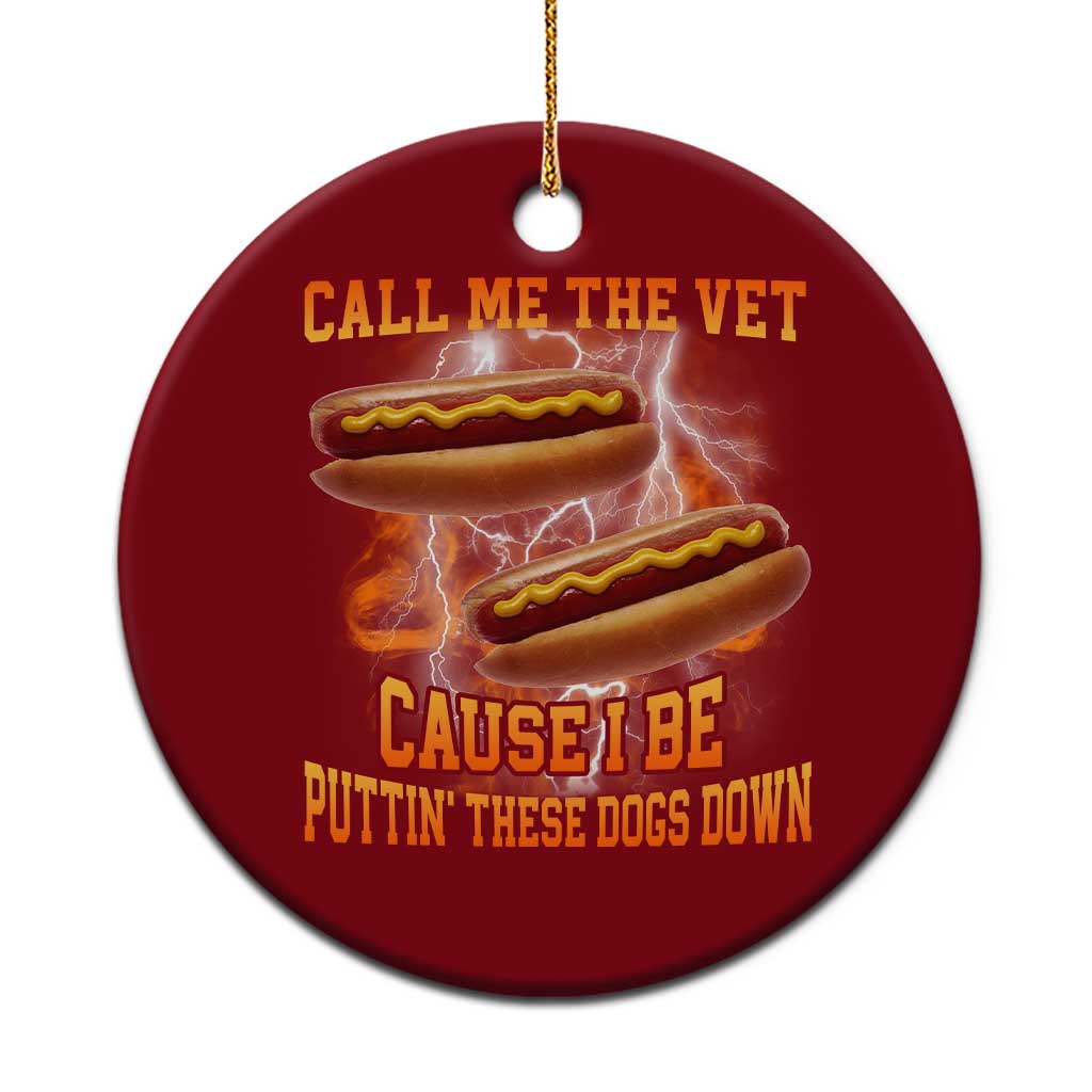 Call Me the Vet Offensive Hot Dog Meme Ceramic Ornament I Be Putting These Dogs Down Funny Glizzy Globber TS02 1pc Red Print Your Wear